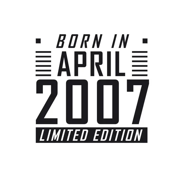 Nascido Abril 2007 Limited Edition Celebração Aniversário Para Aqueles Nascidos —  Vetores de Stock