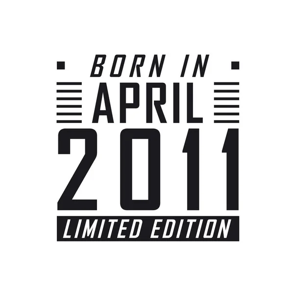 Родился Апреле 2011 Года Limited Edition День Рождения Тех Родился — стоковый вектор