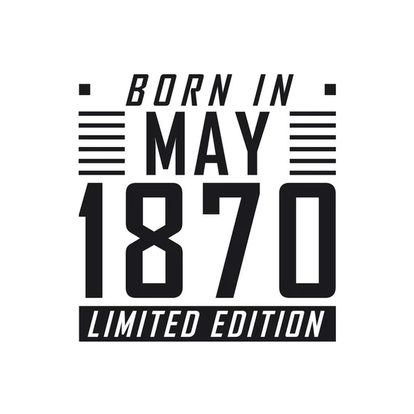 Mayıs 1870 Doğumlu Limited Edition Mayıs 1870 Doğanlar Için Doğum — Stok Vektör