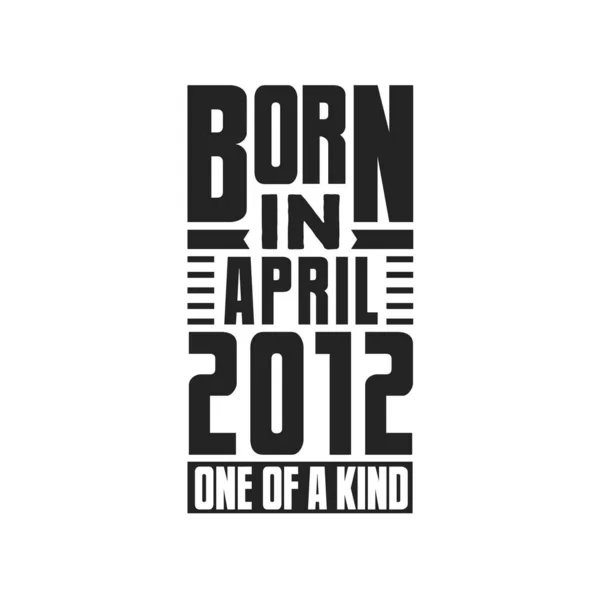 Geboren April 2012 Uniek Verjaardagcitaten Ontwerp Voor April 2012 — Stockvector
