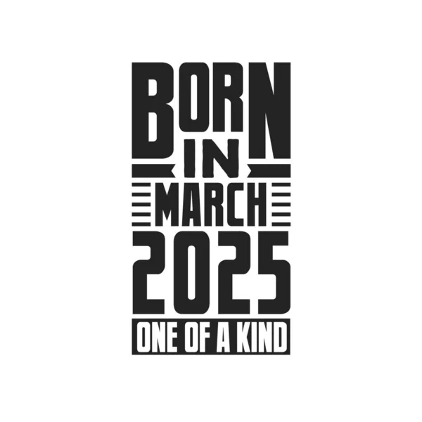 Geboren Maart 2025 Uniek Verjaardagcitaten Ontwerp Voor Maart 2025 — Stockvector
