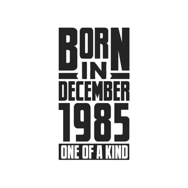 1985 Aralık Inda Doğmuş Türünün Tek Örneği Aralık 1985 Için — Stok Vektör
