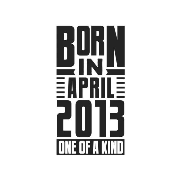 Geboren April 2013 Uniek Verjaardagcitaten Ontwerp Voor April 2013 — Stockvector