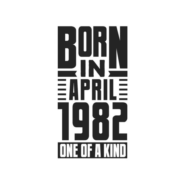 Nascido Abril 1982 Tipo Aniversário Cita Design Para Abril 1982 — Vetor de Stock