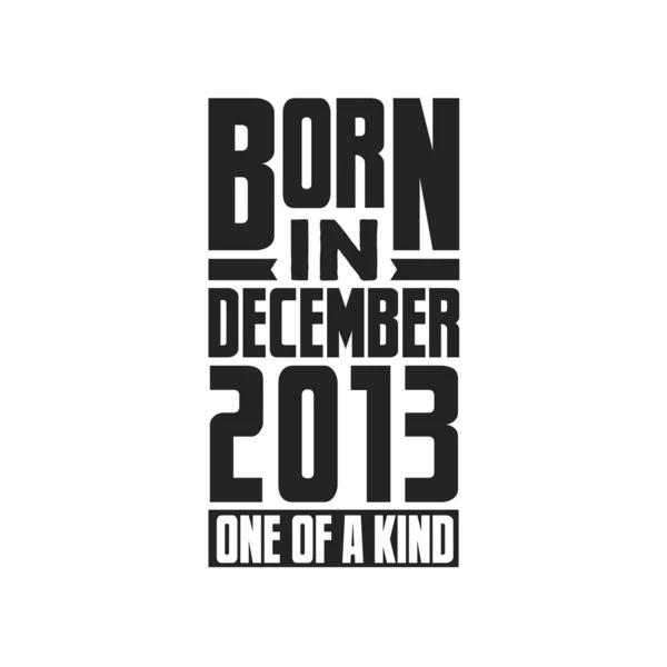 Geboren December 2013 Uniek Verjaardagcitaten Ontwerp Voor December 2013 — Stockvector