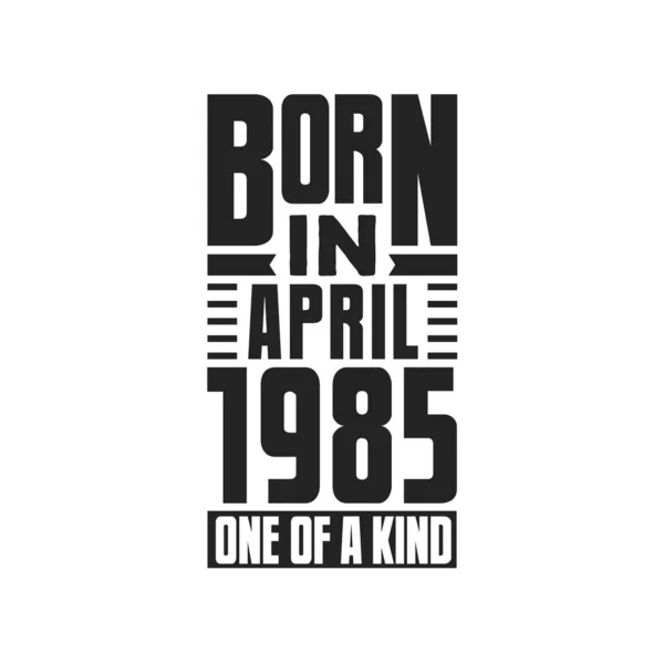 Nascido Abril 1985 Tipo Aniversário Cita Design Para Abril 1985 — Vetor de Stock