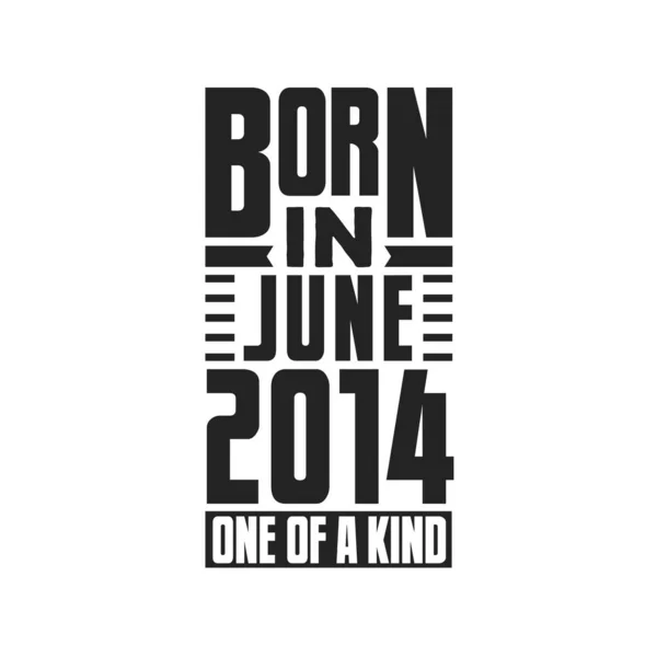 Geboren Juni 2014 Uniek Verjaardagcitaten Ontwerp Voor Juni 2014 — Stockvector