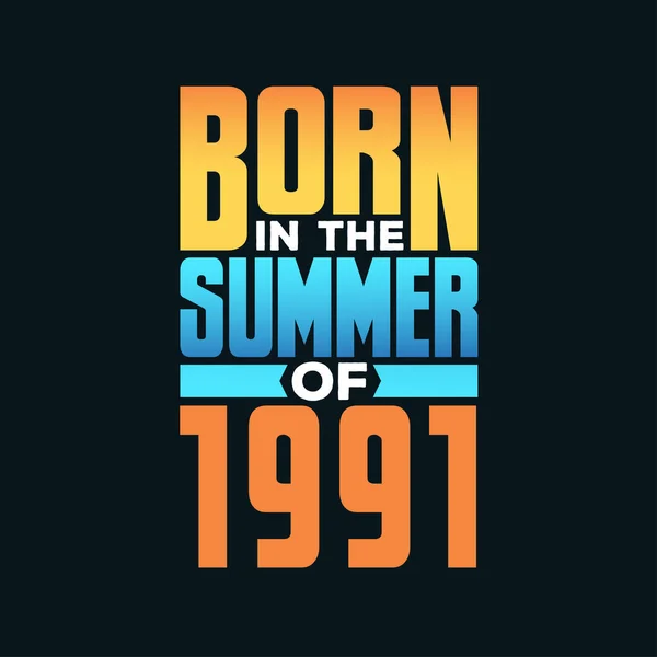 Nascido Verão 1991 Celebração Aniversário Para Aqueles Nascidos Temporada Verão —  Vetores de Stock
