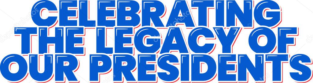Celebrating the Legacy of Our Presidents