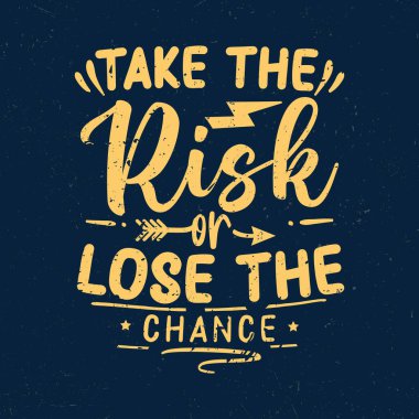 Risk al ya da şansını kaybet, Life tipografisinden alıntı yap