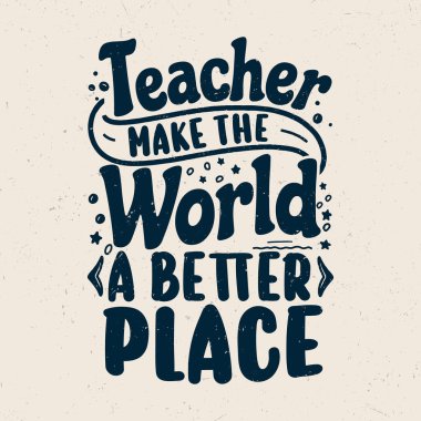 Teachers make the world a better place, Teacher motivation quotes t-shirt design