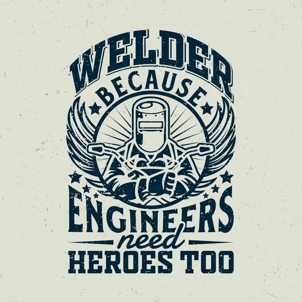 Soldador Porque Los Ingenieros También Necesitan Héroes — Archivo Imágenes Vectoriales
