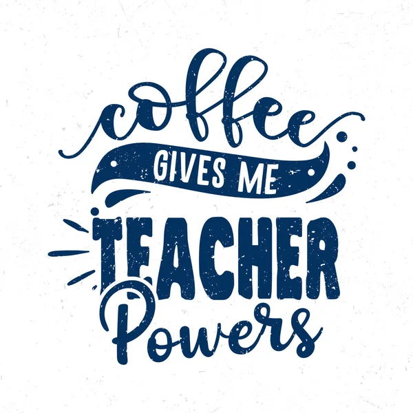Kaffee Verleiht Mir Lehrerkräfte Handschrift Kaffee Inspirierendes Zitat — Stockvektor