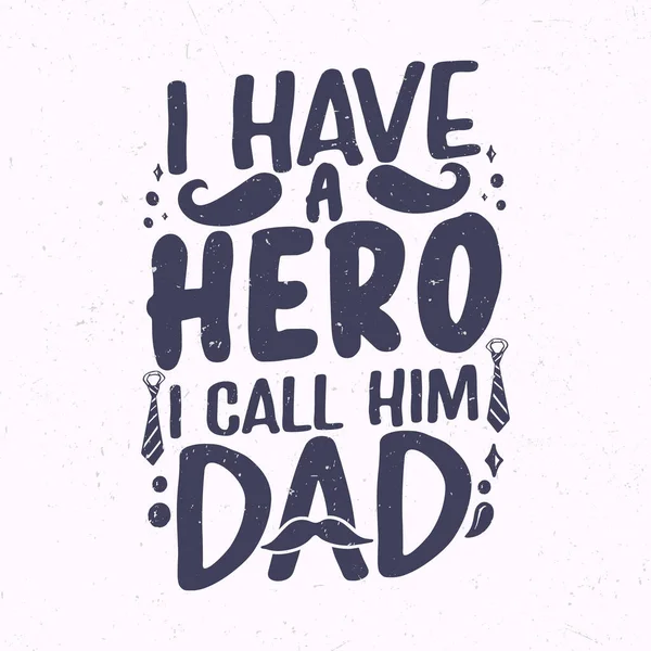 Have Hero Call Him Dad Father Day Typography Quote — Stock Vector