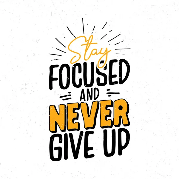 Stay Focused Never Give Hand Drawn Motivational Quote — Stock Vector