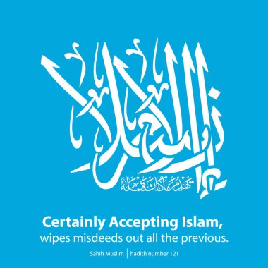Dijital hat sanatı, İngilizce çevirisi, İslam 'ı kabul etmek, tüm kötülükleri ortadan kaldırır. Sahih Müslüman, 121 numara.