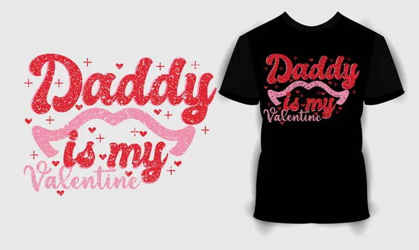 Daddy is my Valentine T shirt, Valentine Day svg bundle, Happy valentine\'s day T shirt, typography quotes t shirt design