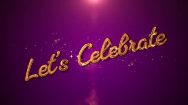 Golden Lets Celebrate text animation with sparkling particles, shiny glow, and festive light effects. A joyful and elegant design, perfect for parties, weddings, anniversaries, birthdays, holidays