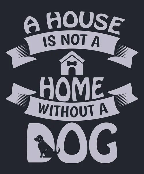 Ein Haus Ist Kein Zuhause Ohne Hund Shirt Design Für — Stockvektor