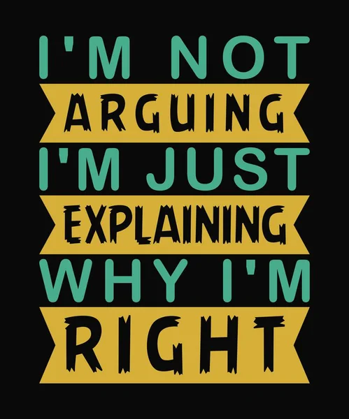 Witty Shirt Design Arguing Just Explaining Why Rightvector Tee Humorous — Stockvector