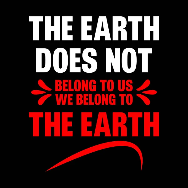 地球不属于我们 我们属于地球T恤设计公司 — 图库矢量图片