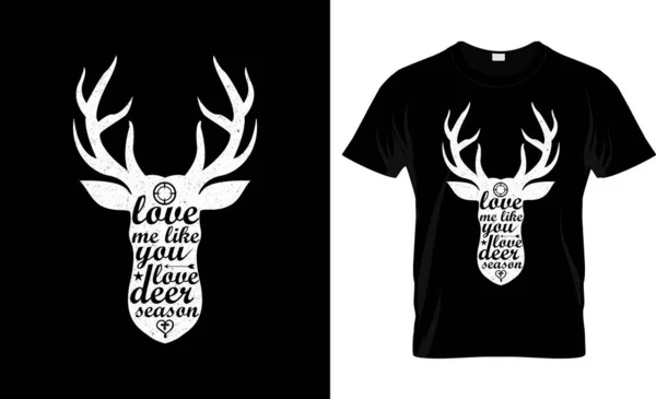 就像你爱鹿季引用衬衫一样爱我 爱我如你爱鹿季 打字字体设计 打印T恤衫 — 图库矢量图片