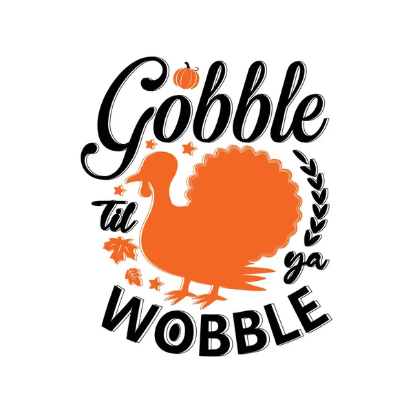 Gobble Till You Wobble Inspirational Slogan Inscription Vector Thanksgiving Quote — Wektor stockowy