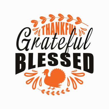 Thankful Grateful and Blessed - Inspirational happy Thanksgiving day lettering quote thanksgiving written elegant autumn season calligraphy script and decorated with autumn foliage.