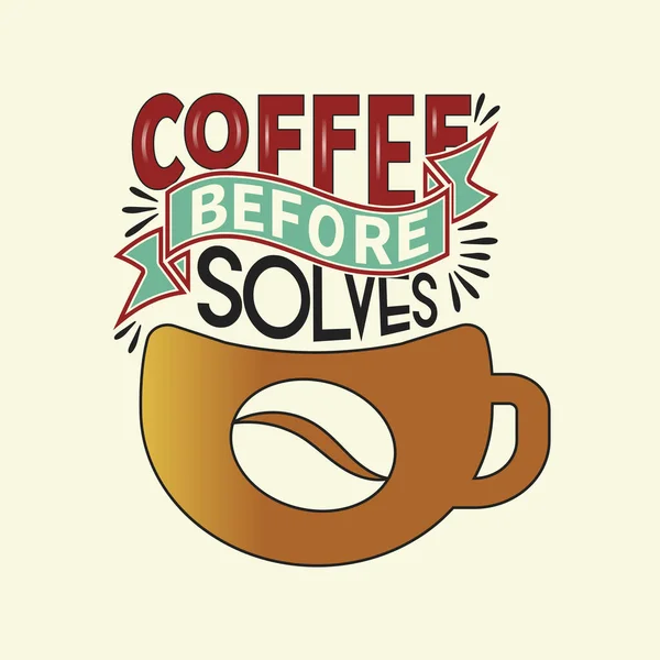 stock vector Coffee Before Solves Everything - Coffee T shirt Design, Hand drawn vintage illustration with hand-lettering