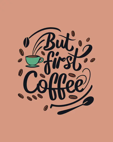 但第一杯咖啡有关咖啡店 餐馆咖啡的字体引用 还有咖啡店T恤衫 墙面装饰 海报和贺卡的可打印设计 — 图库矢量图片