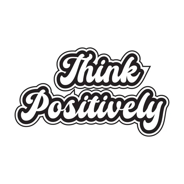 Think Positively Motivational Inspirational Lettering Text Typography Shirt Design White — Stock Vector