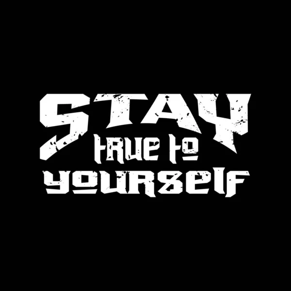 Stay True Yourself Motivational Inspirational Lettering Text Typography Grunge Effect — Stock Vector