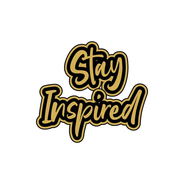 Stay Inspired Motivational Inspirational Lettering Colorful Style Text Typography Shirt — Stock Vector