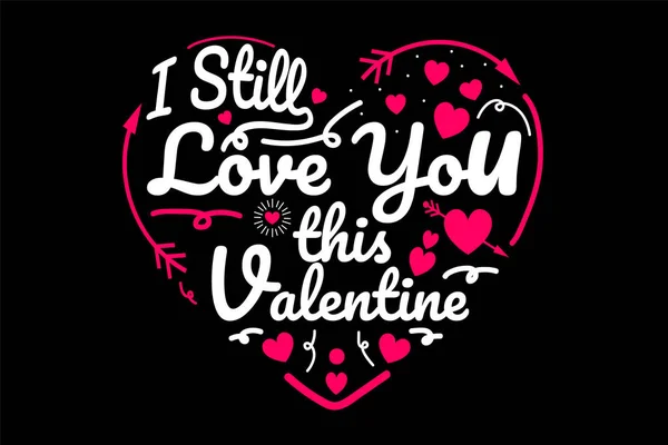 Shirt Jag Älskar Dig Fortfarande Denna Valentine — Stock vektor