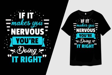 Eğer seni geriyorsa doğru tişörtü tasarlıyorsun.