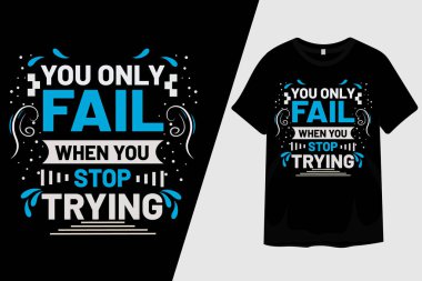 Sadece tişört tasarımını denemeyi bıraktığında başarısız olursun.
