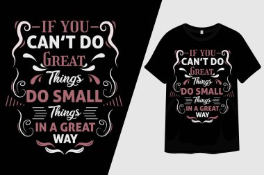 Eğer büyük işler başaramazsan küçük şeyleri harika bir şekilde yap tişört tasarla.
