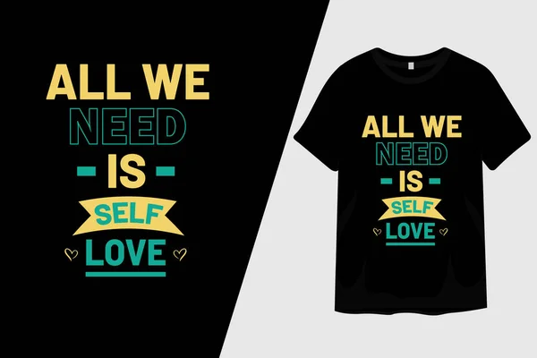 Todo Que Necesitamos Auto Amor Camiseta Diseño — Archivo Imágenes Vectoriales