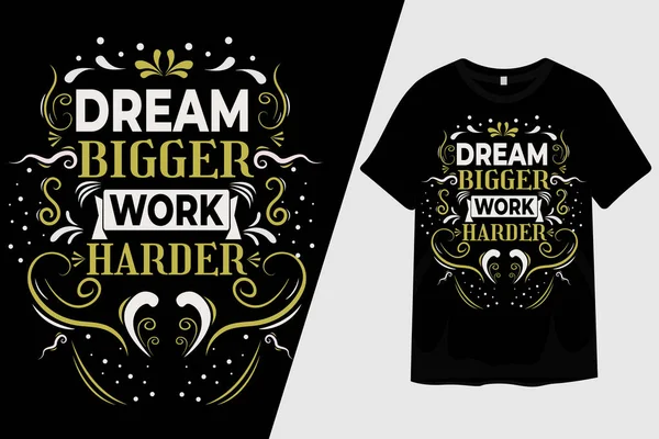 Sueño Más Grande Trabajo Duro Camiseta Diseño — Archivo Imágenes Vectoriales