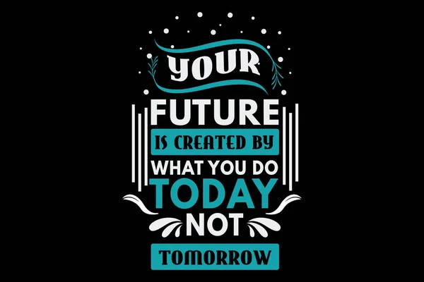 Seu Futuro Criado Pelo Que Você Faz Hoje Não Amanhã — Vetor de Stock