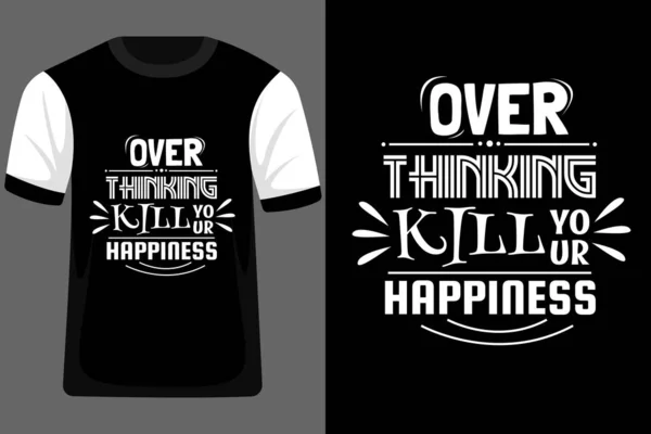 Sobre Pensar Matar Sua Felicidade Tipografia Shirt — Vetor de Stock
