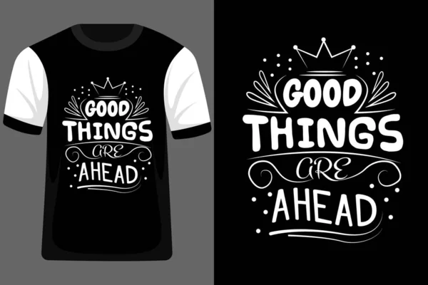 Coisas Boas Estão Frente Tipografia Shirt Design — Vetor de Stock