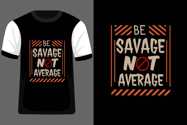 Var Savage Inte Genomsnittlig Typografi Tröja Design — Stock vektor