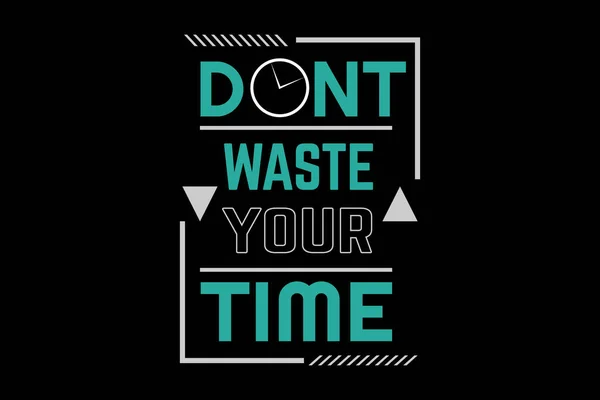 Don Waste Your Time Quotes Typography Design Landscape — Stock Vector