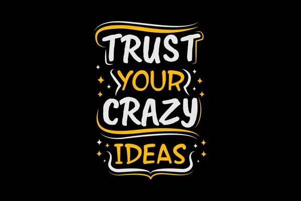 Trust Your Crazy Ideas Quotes Typography Design Landscape — Stock Vector