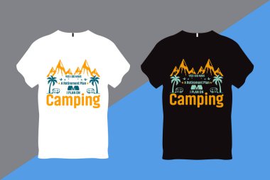 Evet, bir emeklilik planım var. Kamp Tişörtü Tasarımı.