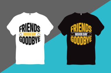 Dostlar asla elveda demez Dostluk Tişört Tasarımı