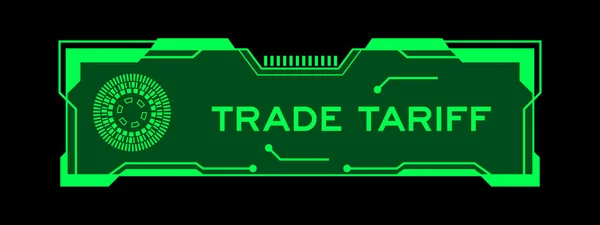 黒の背景にユーザーインターフェイス画面上の単語の取引関税を持っている未来的なフードバナーの緑の色 — ストックベクタ