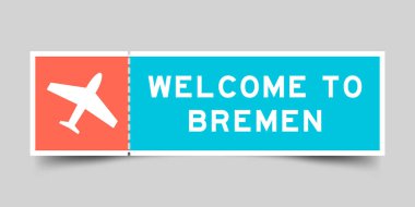 Orange and blue color ticket with plane icon and word welcome to bremen on gray background