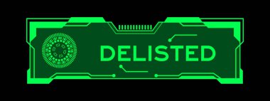Green color of futuristic hud banner that have word delisted on user interface screen on black background clipart
